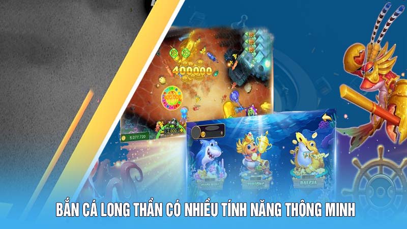 Bắn Cá Long Thần 78win Mang Đến Hành Trình Đi Săn Thú Vị 6 Nhiều tính năng thông minh