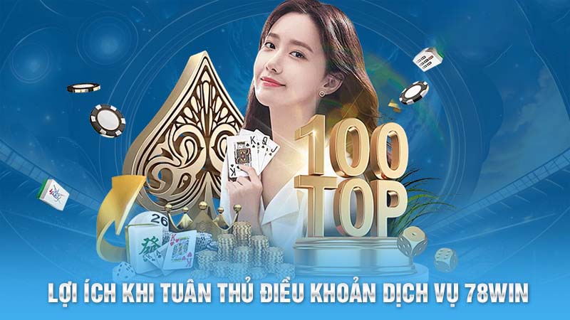 Điều Khoản Dịch Vụ 78win - Quy Định Cho Người Chơi 3 Lợi ích khi khách hàng tuân thủ nghiêm ngặt điều khoản dịch vụ 78win